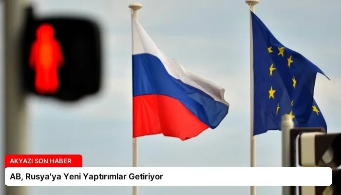 AB, Rusya’ya Yeni Yaptırımlar Getiriyor