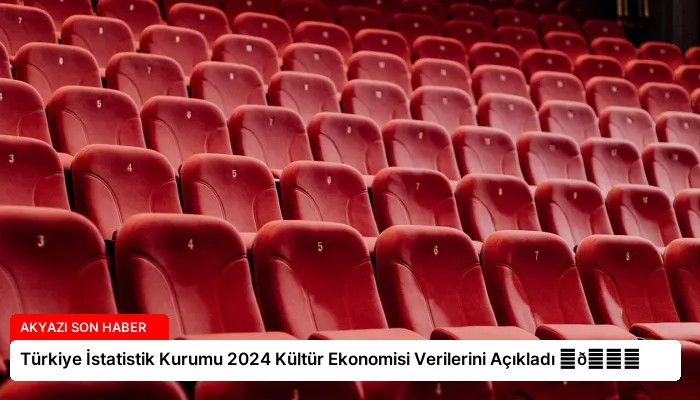 Türkiye İstatistik Kurumu 2024 Kültür Ekonomisi Verilerini Açıkladı ⏬👇
