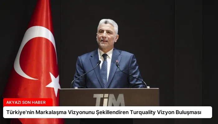 Türkiye’nin Markalaşma Vizyonunu Şekillendiren Turquality Vizyon Buluşması