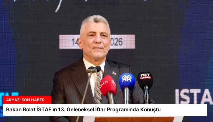 Bakan Bolat İSTAF’ın 13. Geleneksel İftar Programında Konuştu