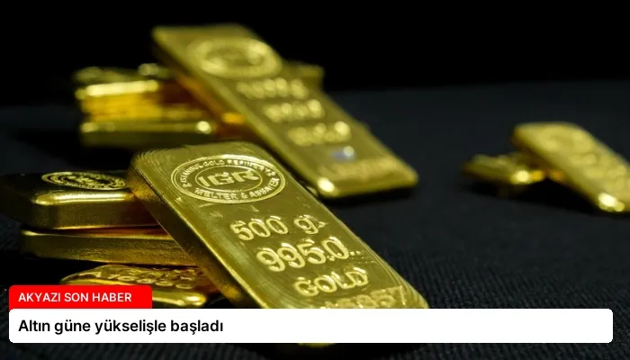 Altın güne yükselişle başladı