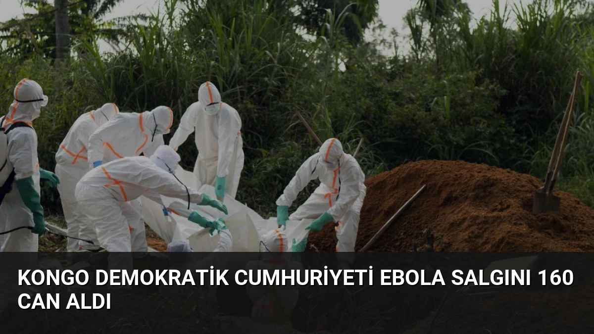 Kongo Demokratik Cumhuriyeti Ebola Salgını 160 Can Aldı