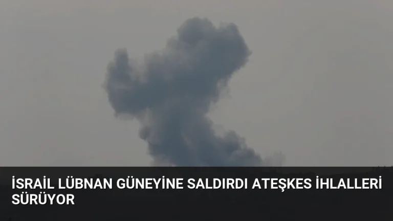 İsrail Lübnan Güneyine Saldırdı Ateşkes İhlalleri Sürüyor