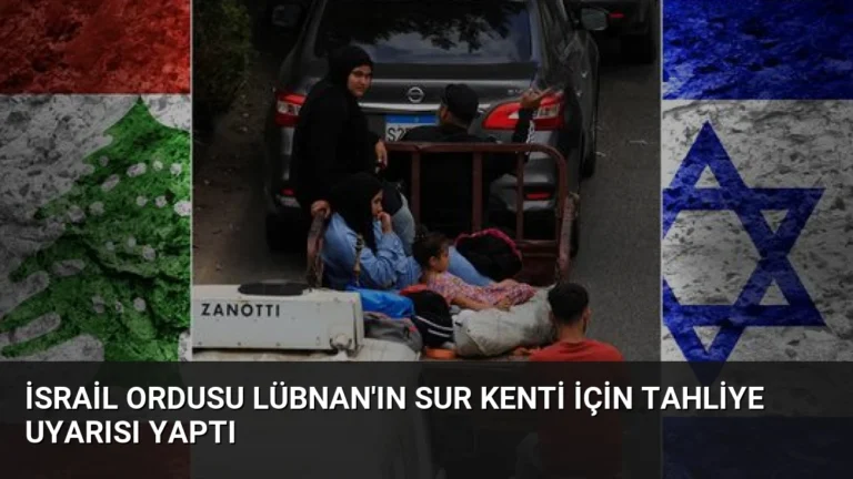 İsrail Ordusu Lübnan’ın Sur Kenti İçin Tahliye Uyarısı Yaptı