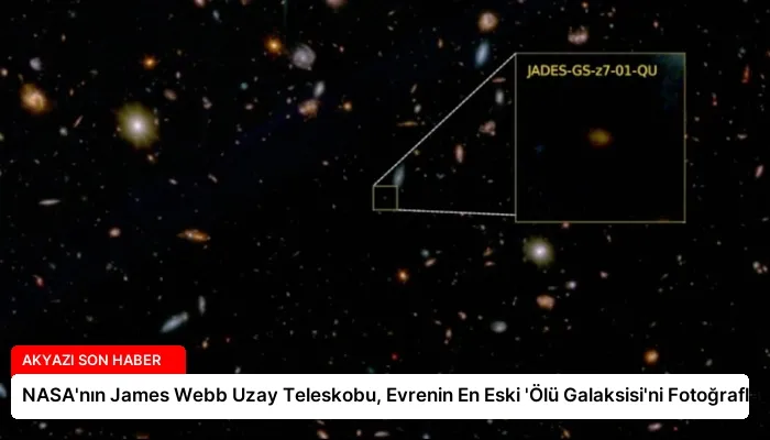 NASA’nın James Webb Uzay Teleskobu, Evrenin En Eski ‘Ölü Galaksisi’ni Fotoğrafladı
