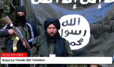 Rusya’ya Yönelik IŞİD Tehditleri