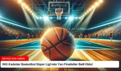 ING Kadınlar Basketbol Süper Ligi’nde Yarı Finalistler Belli Oldu!