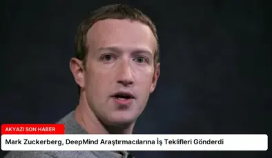 Mark Zuckerberg, DeepMind Araştırmacılarına İş Teklifleri Gönderdi