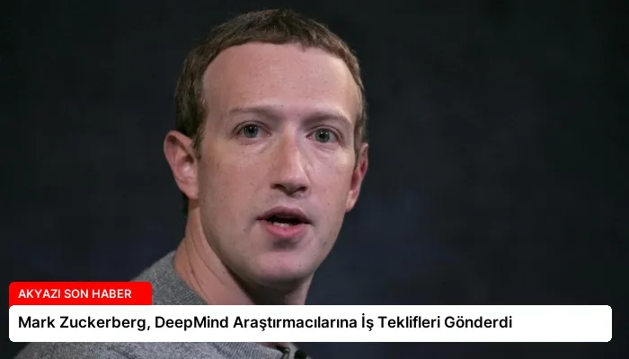 Mark Zuckerberg, DeepMind Araştırmacılarına İş Teklifleri Gönderdi