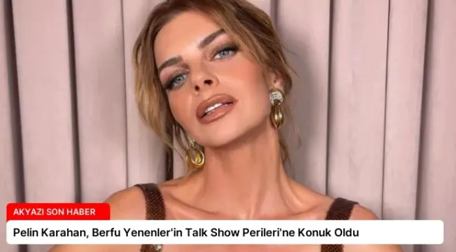 Pelin Karahan, Berfu Yenenler’in Talk Show Perileri’ne Konuk Oldu