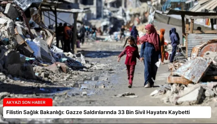 Filistin Sağlık Bakanlığı: Gazze Saldırılarında 33 Bin Sivil Hayatını Kaybetti
