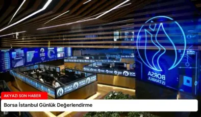 Borsa İstanbul Günlük Değerlendirme