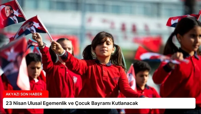 23 Nisan Ulusal Egemenlik ve Çocuk Bayramı Kutlanacak
