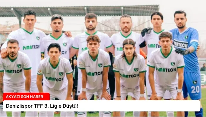 Denizlispor TFF 3. Lig’e Düştü!