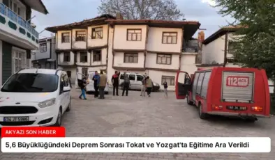 5,6 Büyüklüğündeki Deprem Sonrası Tokat ve Yozgat’ta Eğitime Ara Verildi