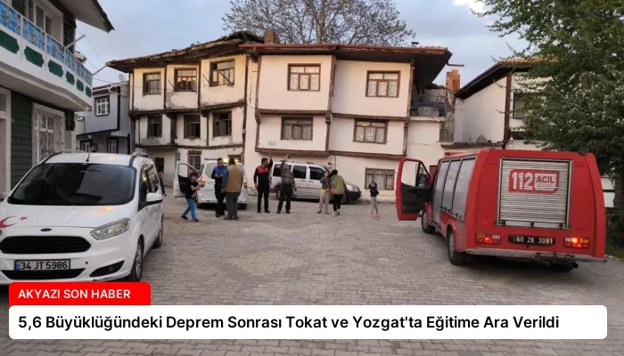 5,6 Büyüklüğündeki Deprem Sonrası Tokat ve Yozgat’ta Eğitime Ara Verildi