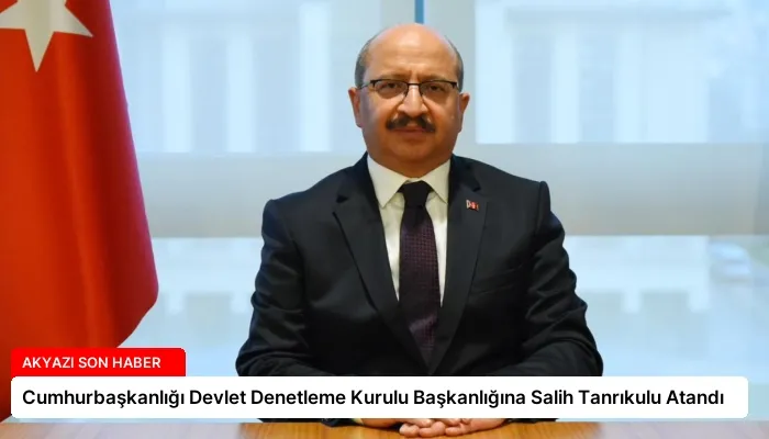 Cumhurbaşkanlığı Devlet Denetleme Kurulu Başkanlığına Salih Tanrıkulu Atandı