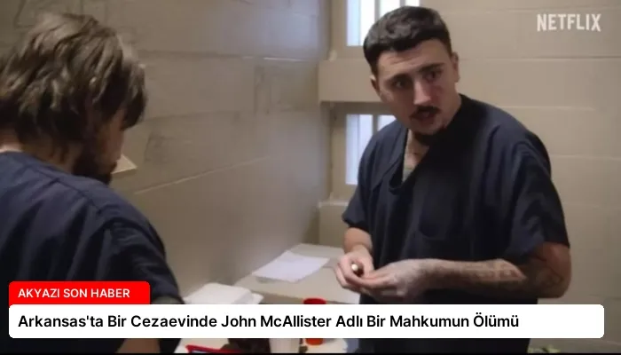 Arkansas’ta Bir Cezaevinde John McAllister Adlı Bir Mahkumun Ölümü