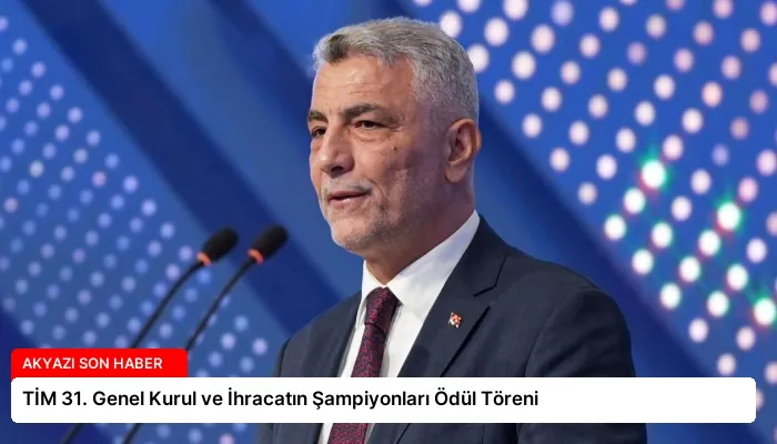 TİM 31. Genel Kurul ve İhracatın Şampiyonları Ödül Töreni