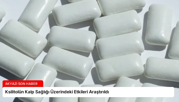 Ksilitolün Kalp Sağlığı Üzerindeki Etkileri Araştırıldı