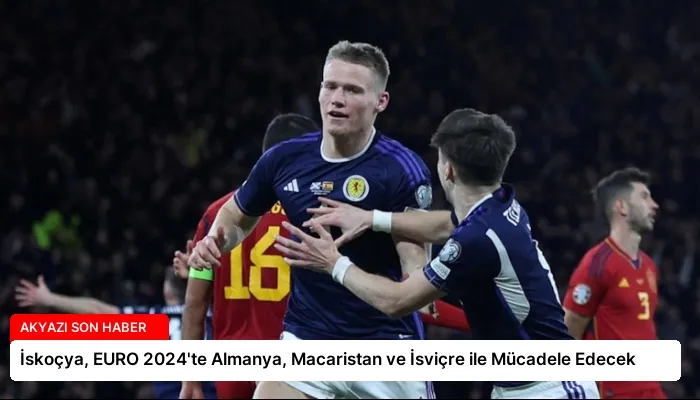 İskoçya, EURO 2024’te Almanya, Macaristan ve İsviçre ile Mücadele Edecek