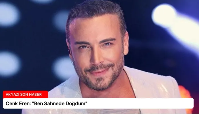 Cenk Eren: “Ben Sahnedе Doğdum”