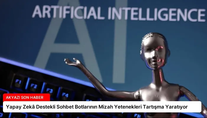 Yapay Zekâ Destekli Sohbet Botlarının Mizah Yetenekleri Tartışma Yaratıyor
