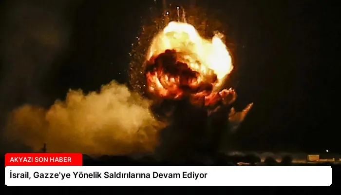 İsrail, Gazze’ye Yönelik Saldırılarına Devam Ediyor