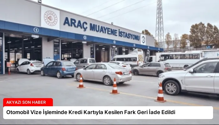 Otomobil Vize İşleminde Kredi Kartıyla Kesilen Fark Geri İade Edildi
