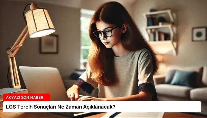 LGS Tercih Sonuçları Ne Zaman Açıklanacak?