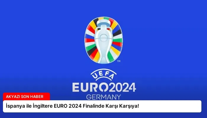 İspanya ile İngiltere EURO 2024 Finalinde Karşı Karşıya!