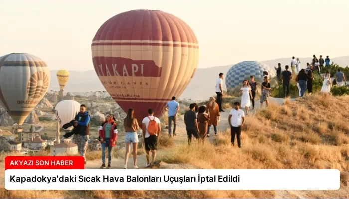 Kapadokya’daki Sıcak Hava Balonları Uçuşları İptal Edildi