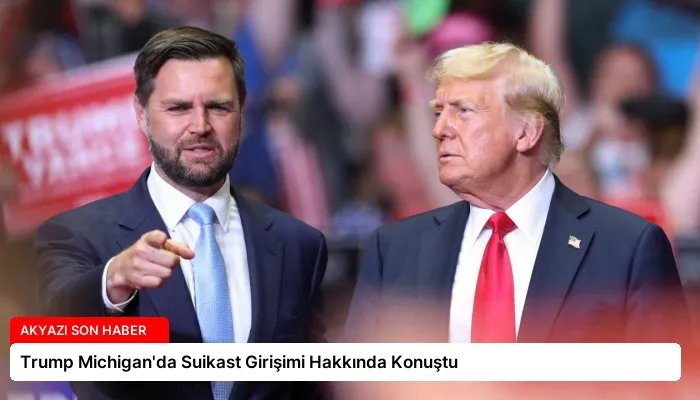 Trump Michigan’da Suikast Girişimi Hakkında Konuştu