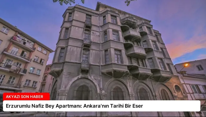 Erzurumlu Nafiz Bey Apartmanı: Ankara’nın Tarihi Bir Eser