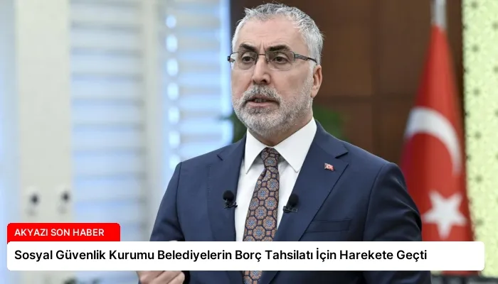 Sosyal Güvenlik Kurumu Belediyelerin Borç Tahsilatı İçin Harekete Geçti