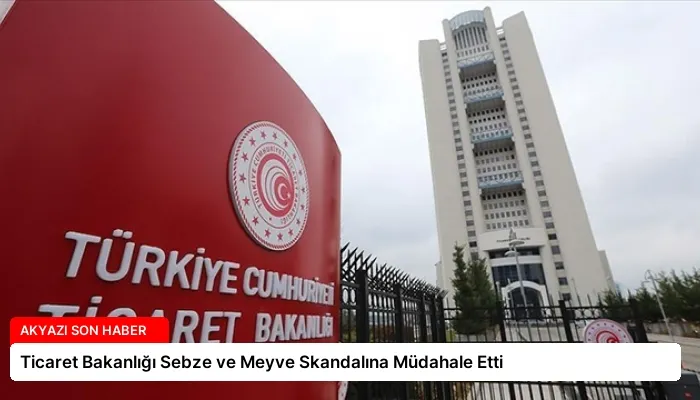 Ticaret Bakanlığı Sebze ve Meyve Skandalına Müdahale Etti