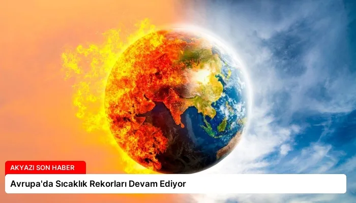 Avrupa’da Sıcaklık Rekorları Devam Ediyor