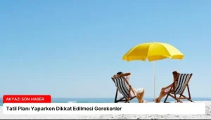 Tatil Planı Yaparken Dikkat Edilmesi Gerekenler
