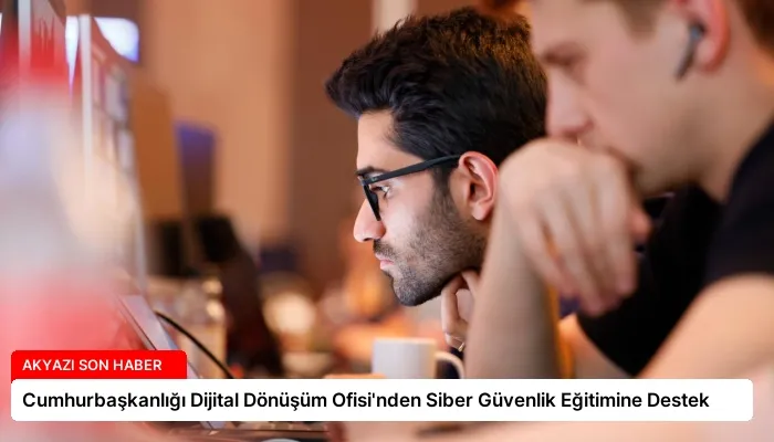Cumhurbaşkanlığı Dijital Dönüşüm Ofisi’nden Siber Güvenlik Eğitimine Destek