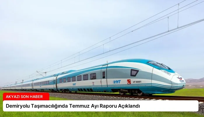 Demiryolu Taşımacılığında Temmuz Ayı Raporu Açıklandı
