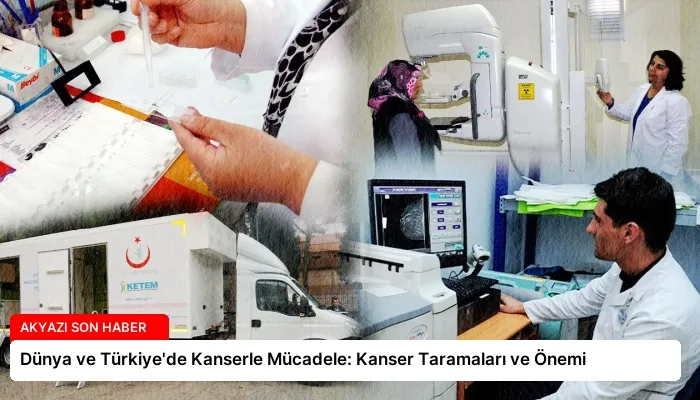 Dünya ve Türkiye’de Kanserle Mücadele: Kanser Taramaları ve Önemi