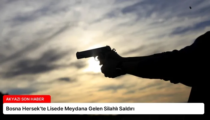 Bosna Hersek’te Lisede Meydana Gelen Silahlı Saldırı
