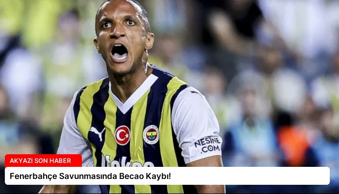 Fenerbahçe Savunmasında Becao Kaybı!
