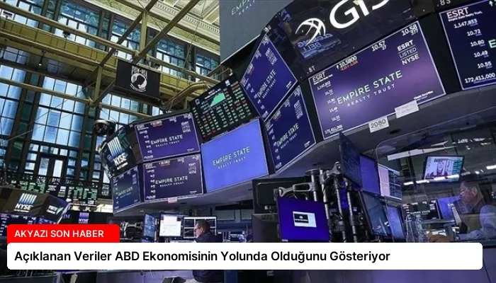 Açıklanan Veriler ABD Ekonomisinin Yolunda Olduğunu Gösteriyor