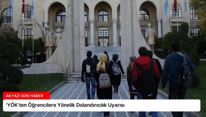 ‘YÖK’ten Öğrencilere Yönelik Dolandırıcılık Uyarısı