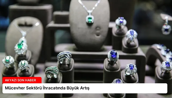Mücevher Sektörü İhracatında Büyük Artış
