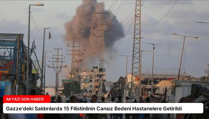 Gazze’deki Saldırılarda 15 Filistinlinin Cansız Bedeni Hastanelere Getirildi