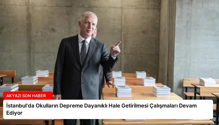 İstanbul’da Okulların Depreme Dayanıklı Hale Getirilmesi Çalışmaları Devam Ediyor
