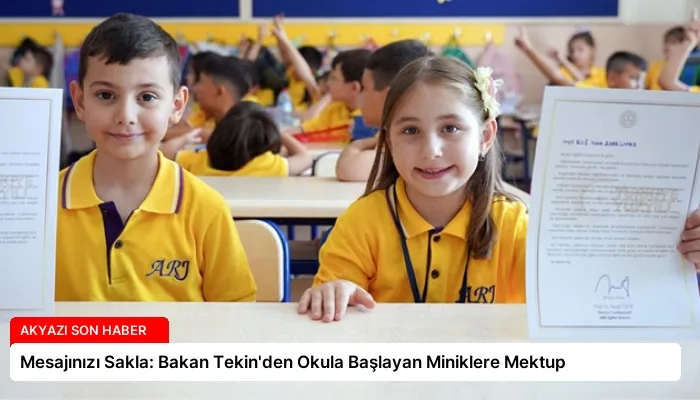 Mesajınızı Sakla: Bakan Tekin’den Okula Başlayan Miniklere Mektup