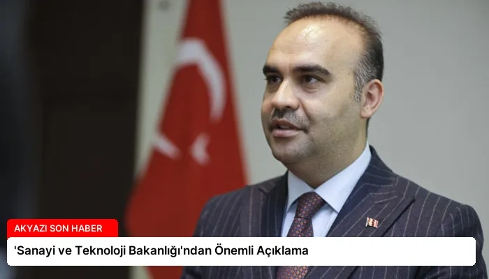 ‘Sanayi ve Teknoloji Bakanlığı’ndan Önemli Açıklama